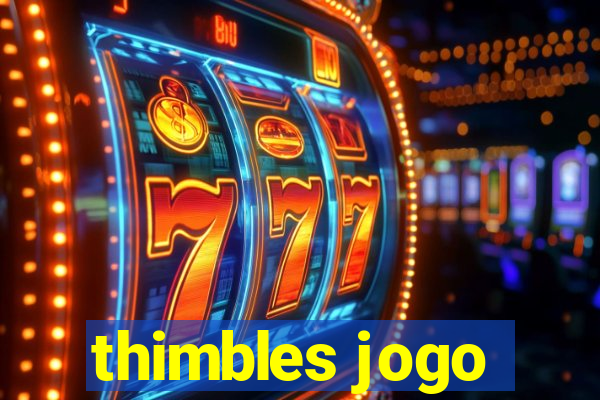 thimbles jogo